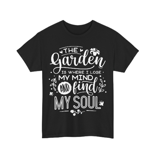 The Garden is Where I Lose My Mind Shirt – Motivational Quote Tee