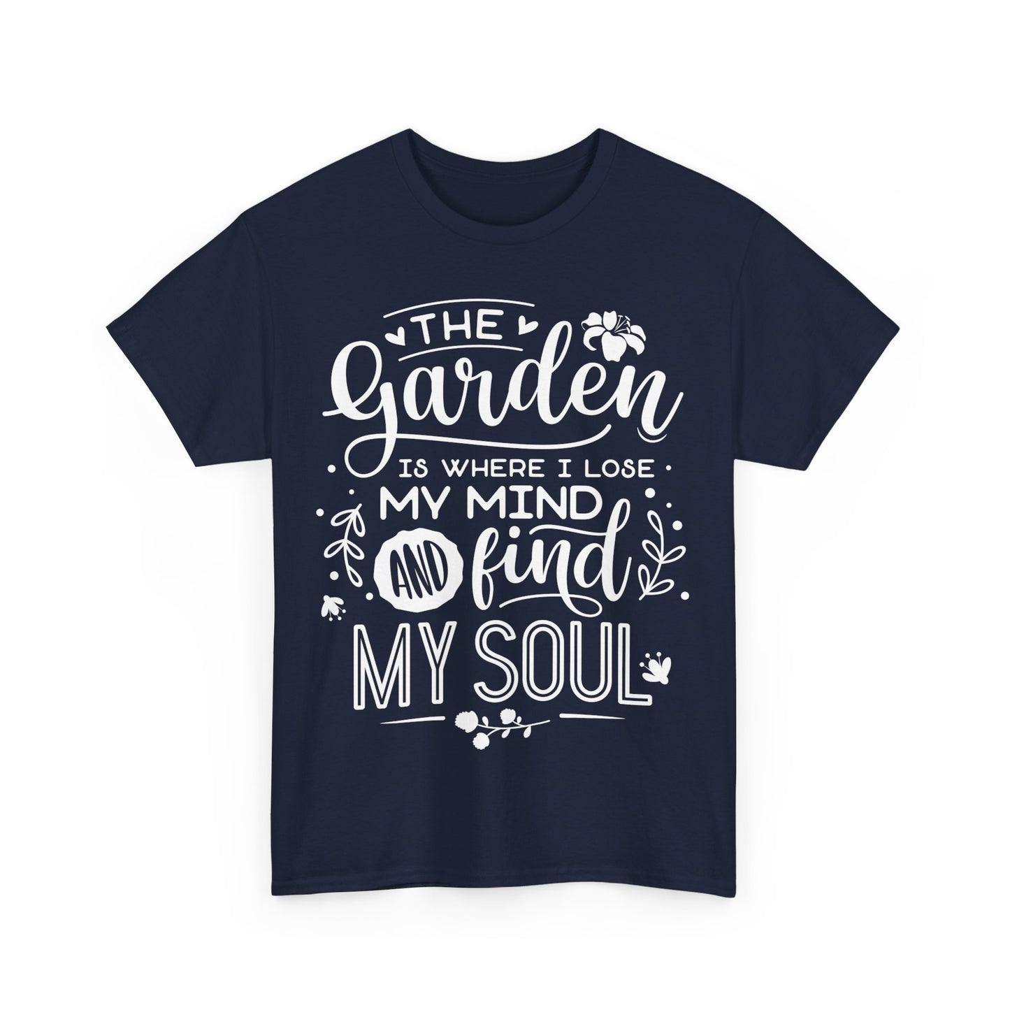 The Garden is Where I Lose My Mind Shirt – Motivational Quote Tee