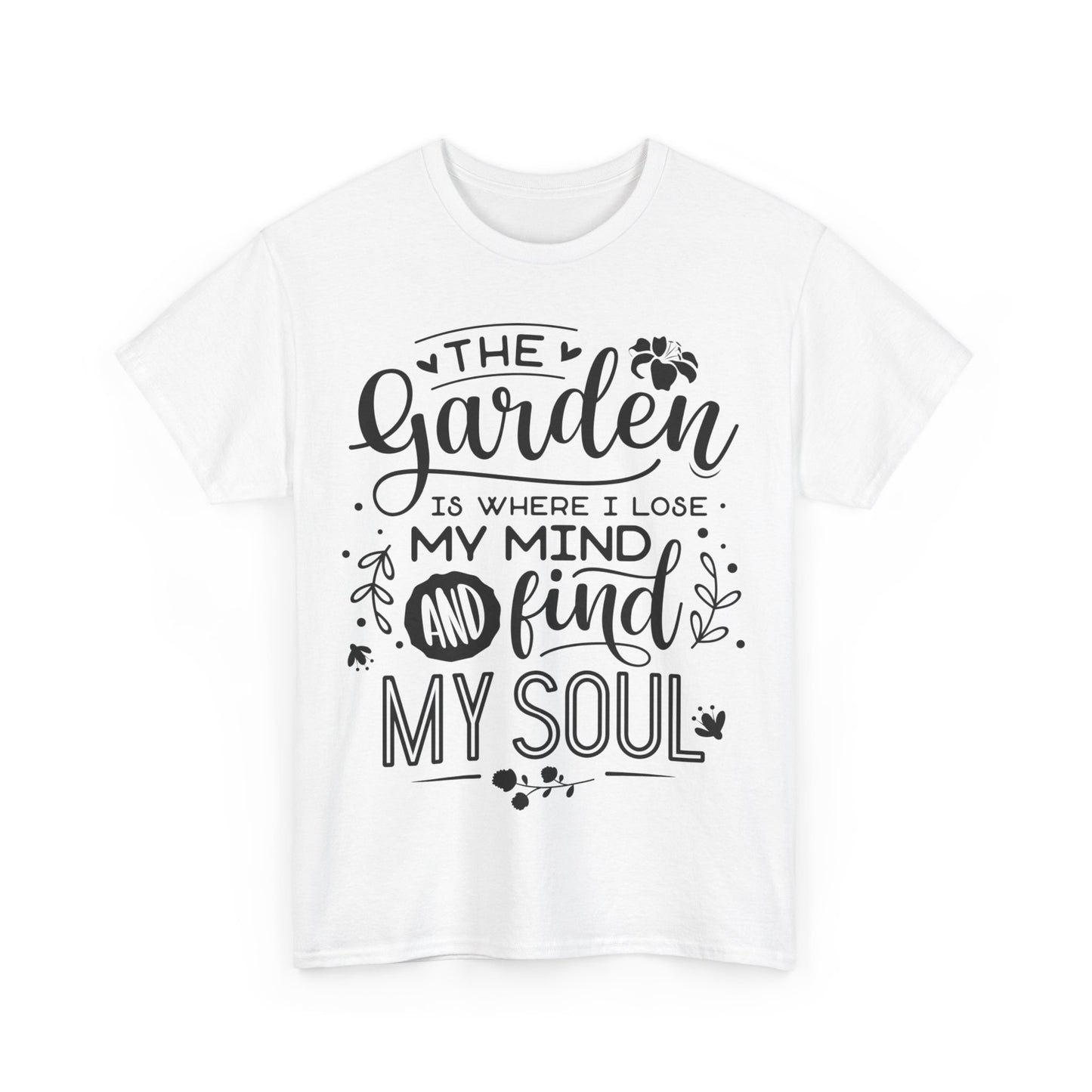 The Garden is Where I Lose My Mind Shirt – Motivational Quote Tee